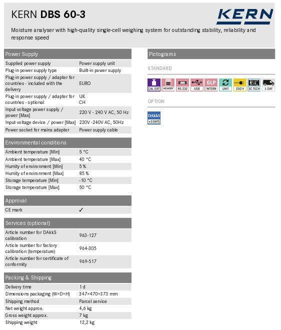 Kern Moisture analyser DBS 60-3, Weighing capacity [Max]	60 g Readability [d] 0,001 g Weighing system	Single-Cell Temperature [Min] (°C) 50 °C Temperature [Max] (°C) 200 °C